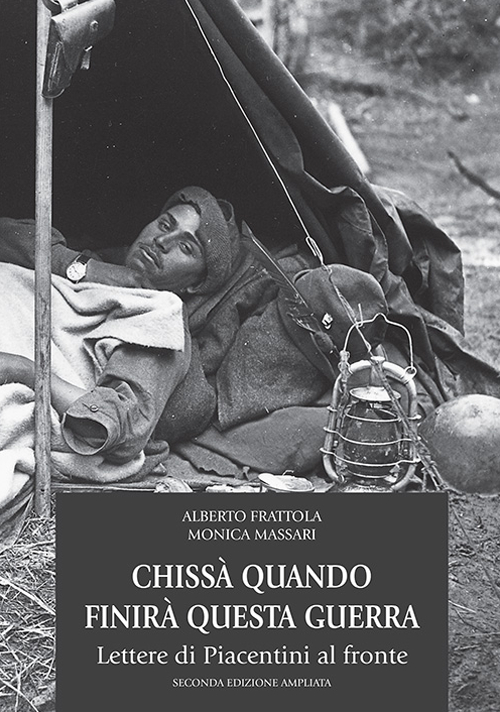 Chissà quando finirà questa guerra. Lettere di piacentini al fronte