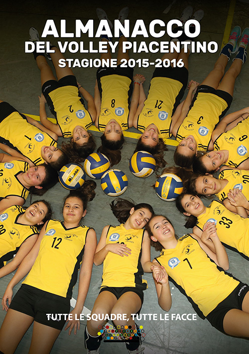 L'almanacco del volley piacentino stagione 2015-2016. Tutte le squadre, tutte le facce