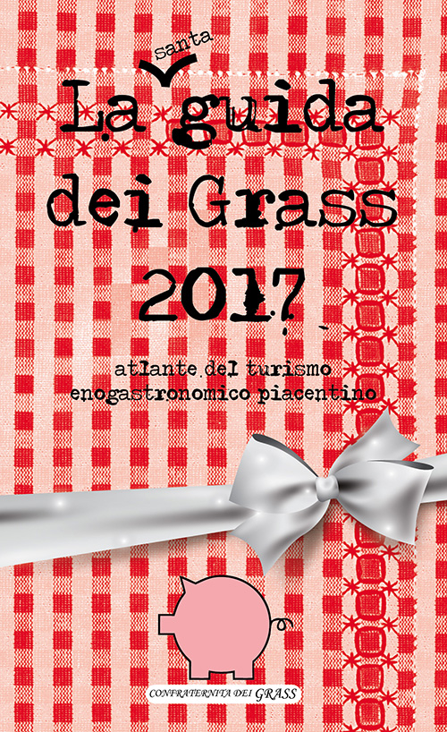 La guida dei grass 2017. Atlante del turismo enogastronomico piacentino