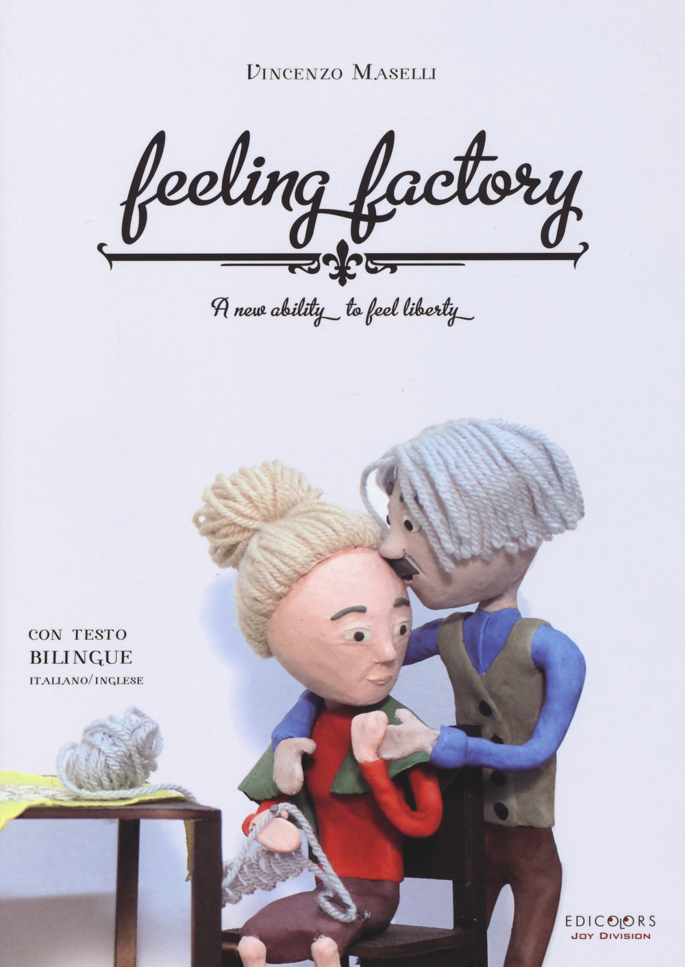 Feeling factory. A new ability to feel liberty. Ediz. italiana e inglese