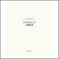 Brunella Longo. Imusmis 2. Catalogo della mostra (Cassino, 9 maggio-28 settembre 2014)
