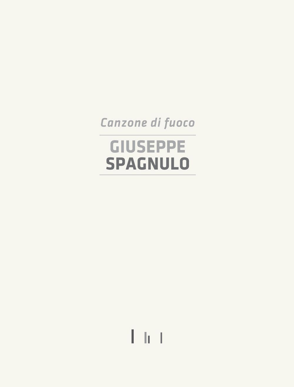 Giuseppe Spagnulo. Canzone di fuoco. Catalogo della mostra (Cassino, 19 dicembre 2014)