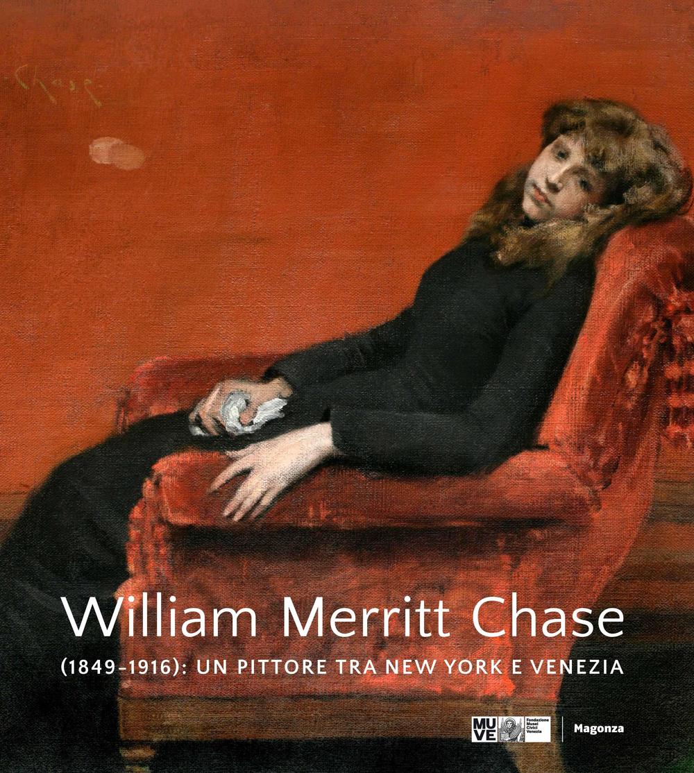 William Merritt Chase (1849-1916). Un pittore tra New York e Venezia