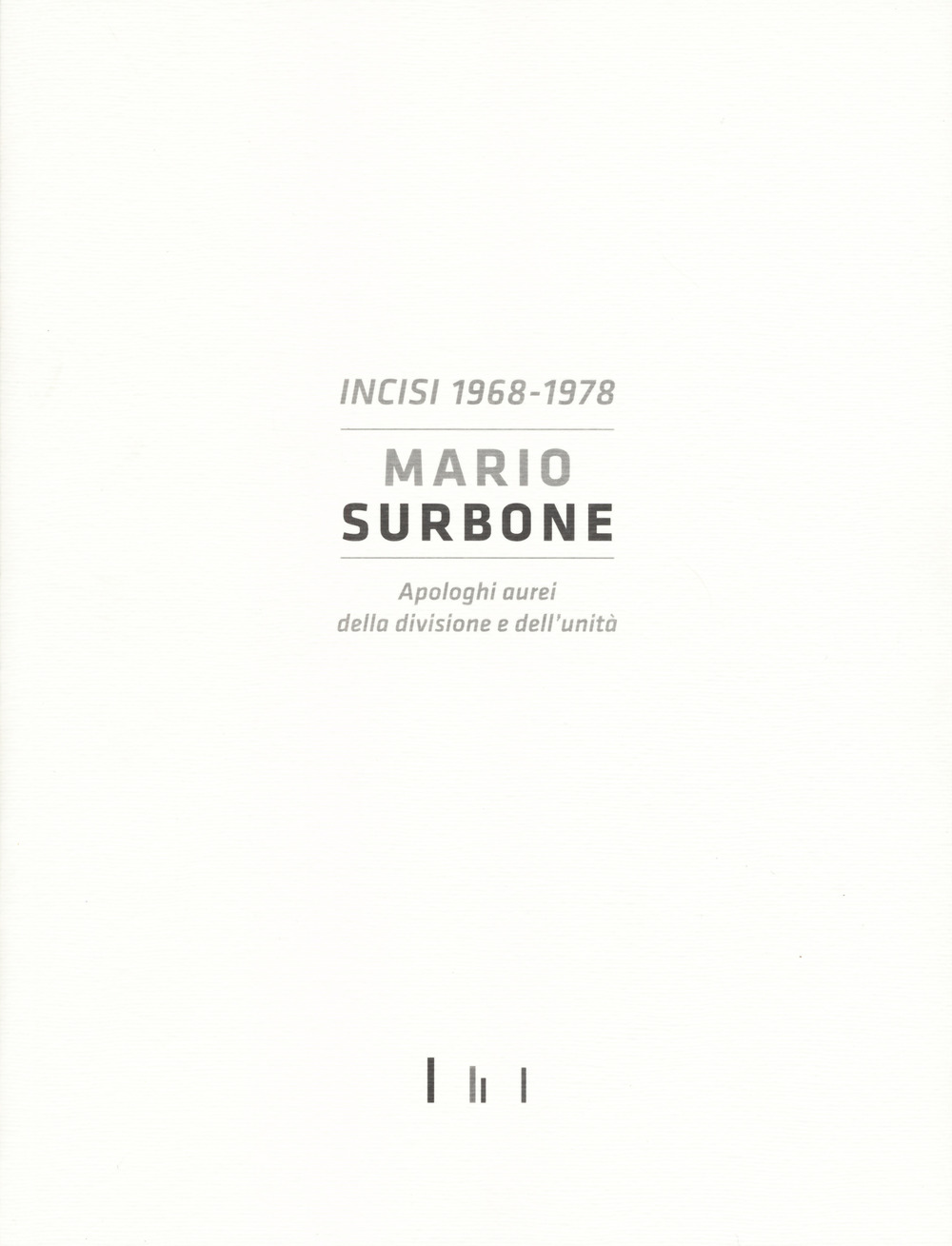 Mario Surbone. Incisi 1968-1978. Apologhi aurei della divisione e dell'unità. Ediz. italiana e inglese
