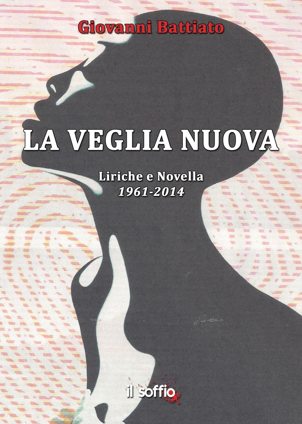 La veglia nuova. Liriche e novella (1961-2014)