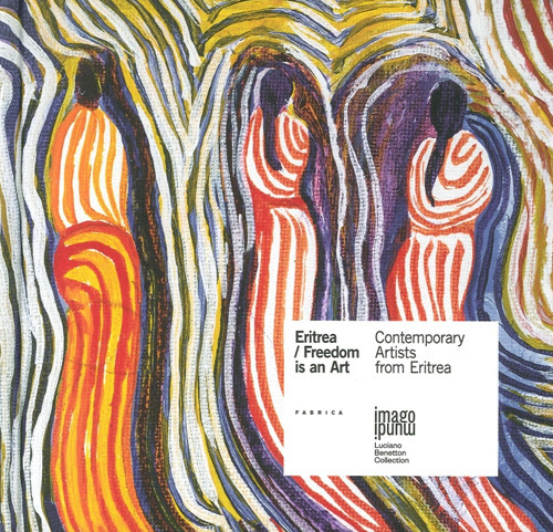 Eritrea. Freedom is an art. Contemporary artists from Eritrea