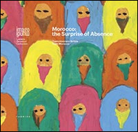 Morocco. The surprise of absence. Contemporary artists from Morocco