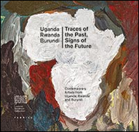 Traces of the past, signs of the future. Contemporary artists from Uganda, Rwanda and Burundi