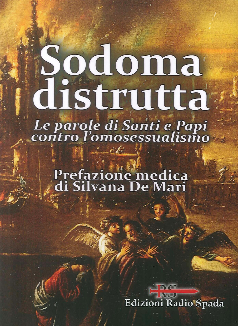 Sodoma distrutta. Le parole di Santi e Papi contro l'omosessualismo