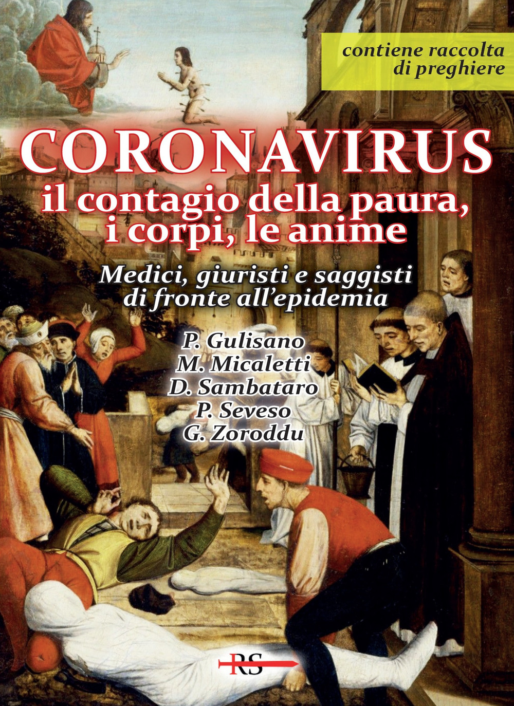 Coronavirus. Il contagio della paura, i corpi, le anime. Medici, giuristi e saggisti di fronte all'epidemia. Con raccolta di preghiere