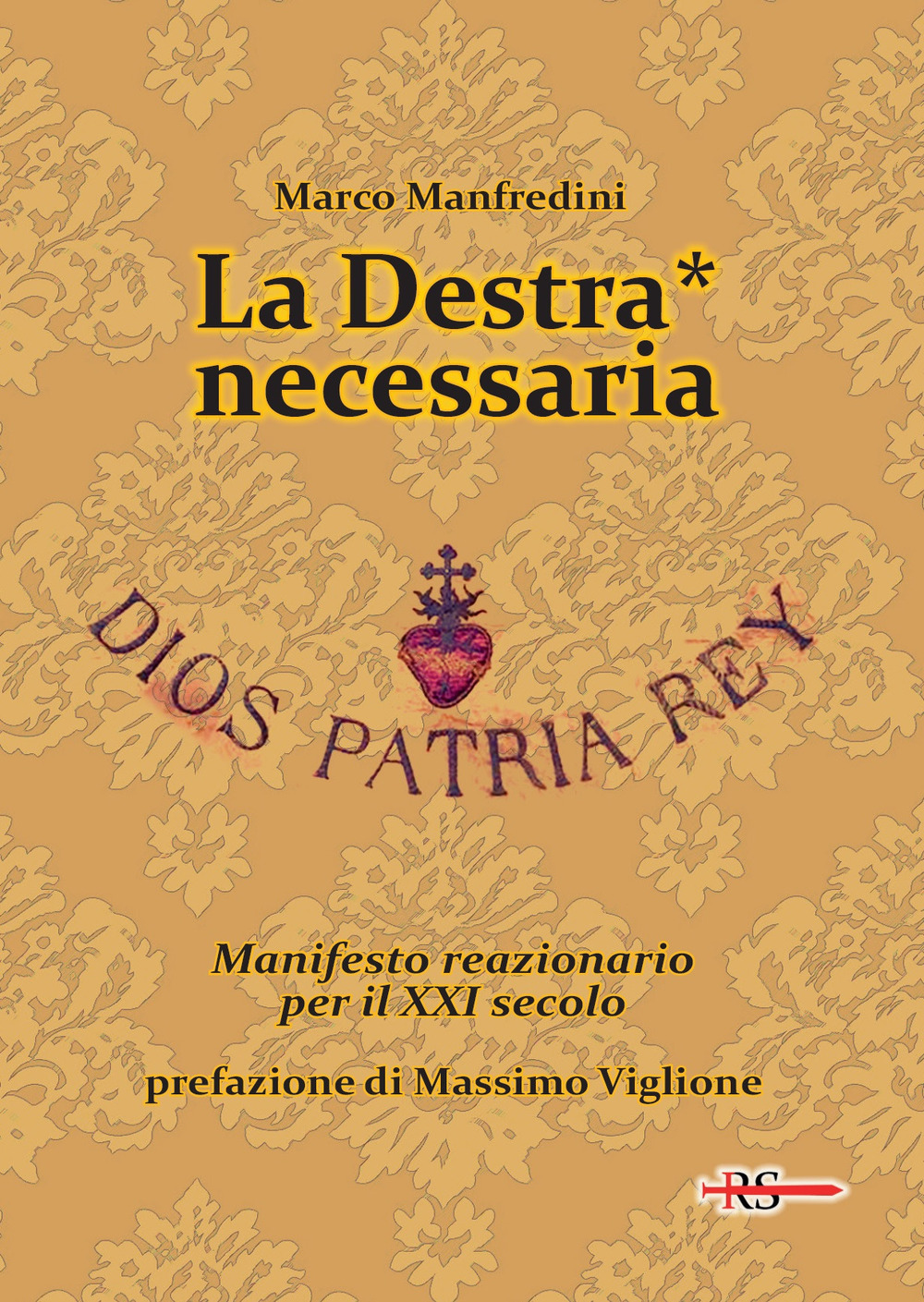 La Destra* necessaria. Manifesto reazionario per il XXI secolo