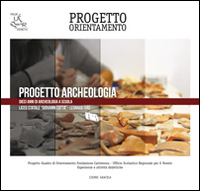 Progetto archeologia. Dieci anni di archeologia a scuola