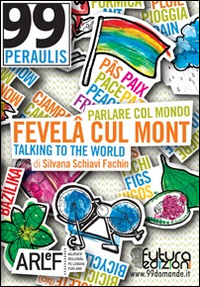 Fevelâ cul mont. Parlare col mondo-Talking to the worldto the world