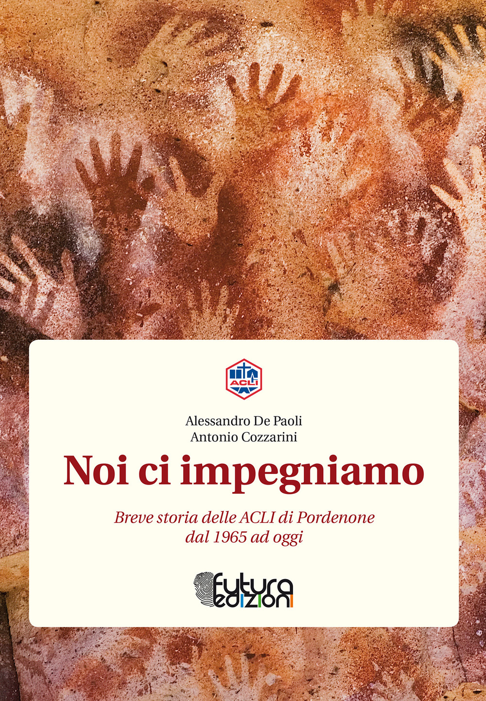 Noi ci impegniamo. Breve storia delle ACLI di Pordenone dal 1965 a oggi