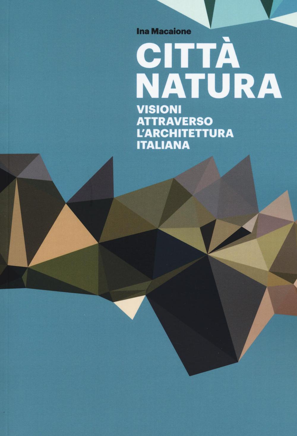 Città natura. Visioni attraverso l'architettura italiana