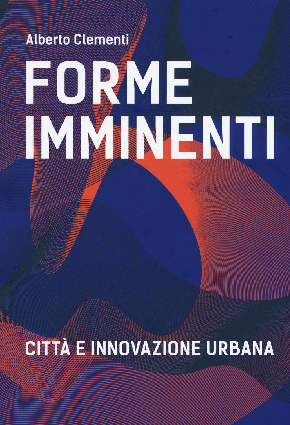 Forme imminenti. Città e innovazione urbana