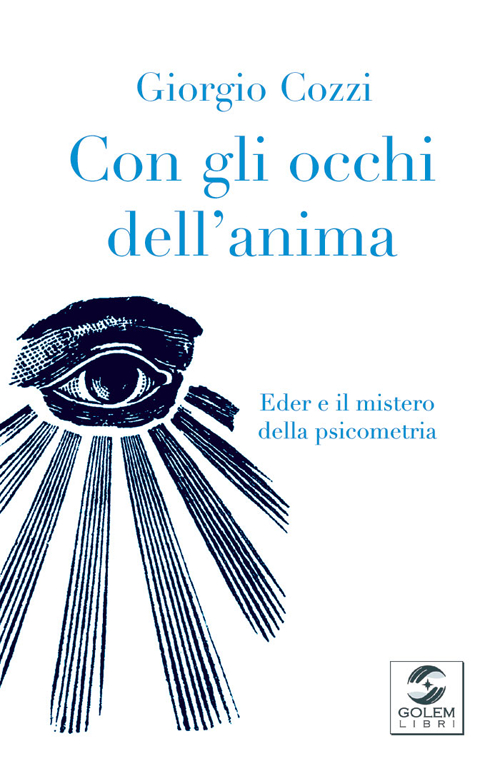 Con gli occhi dell'anima. Eder e il mistero della psicometria