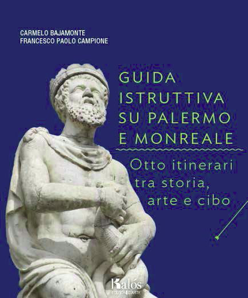 Guida istruttiva su Palermo e Monreale. Otto itinerari tra storia, arte e cibo