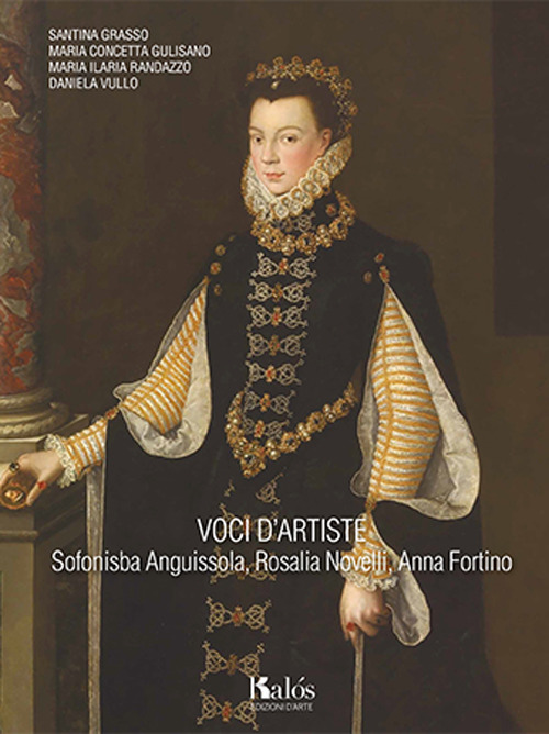 Voci d’artiste. Sofonisba Anguissola, Rosalia Novelli, Anna Fortino