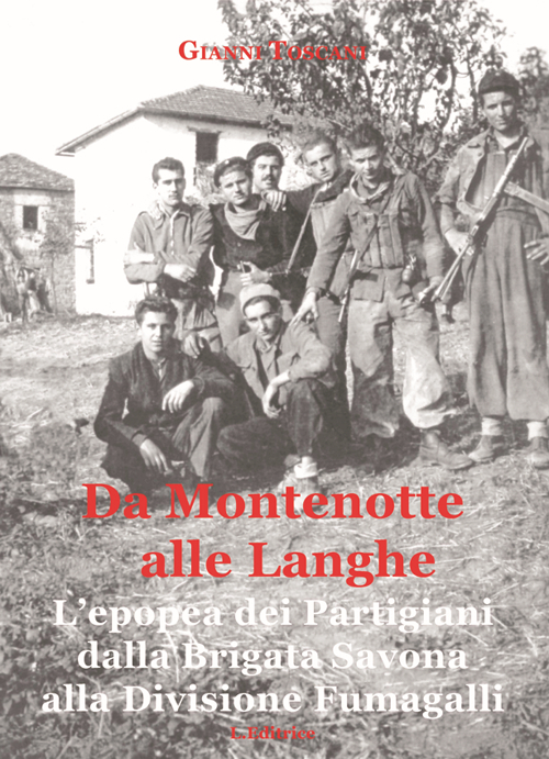 Da Montenotte alle Langhe. L'epopea dei Partigiani dalla Brigata Savona alla Divisione Fumagalli