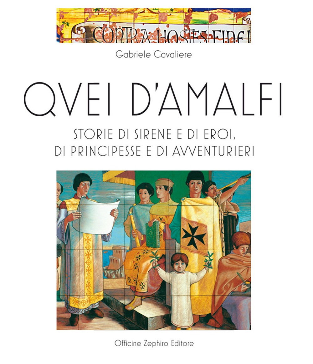 Quei d'Amalfi. Storie di sirene e di eroi, di principesse e di avventurieri