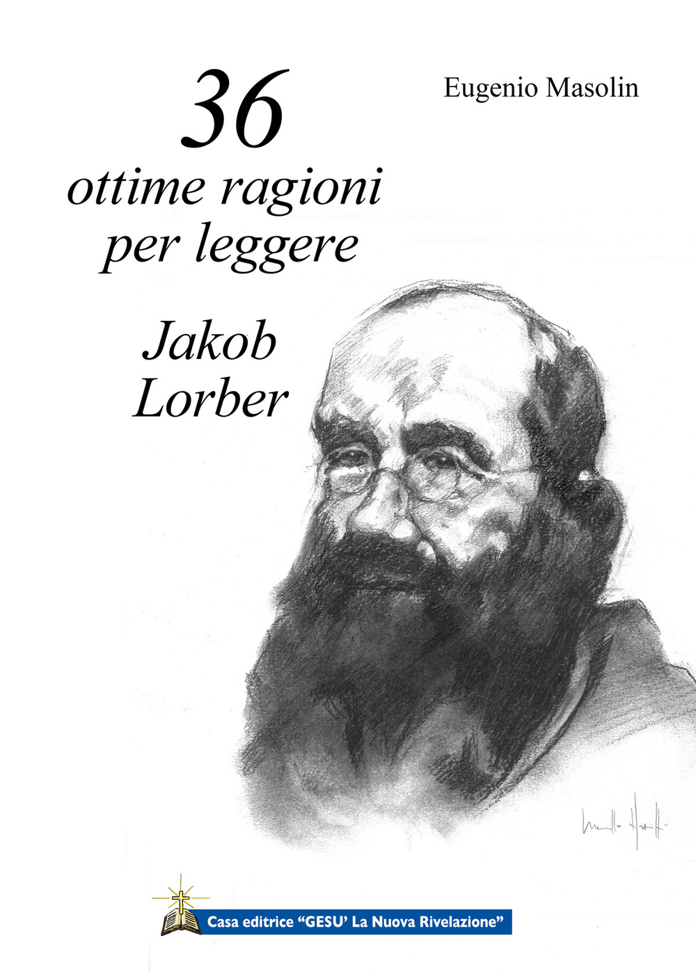 36 ottime ragioni per leggere Jakob Lorber. L'Opera di Jakob Lorber mi sta chiedendo di parlare di lei.