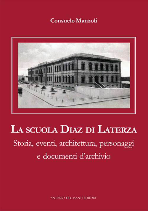 La scuola Diaz di Laterza. Storia, eventi, architettura, personaggi e documenti d’archivio
