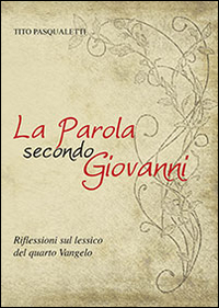 La parola secondo Giovanni. Riflessioni sul lessico del quarto vangelo
