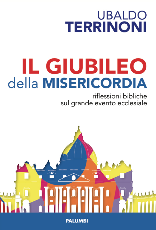 Il giubileo della misericordia. Riflessioni biblliche sul grande evento ecclesiale
