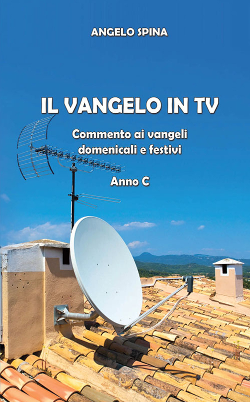 Il Vangelo in Tv. Commento ai Vangeli domenicali e festivi. Anno c