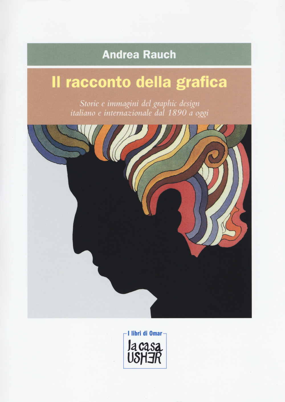 Il racconto della grafica. Storie e immagini del graphic design italiano e internazionale dal 1890 a oggi