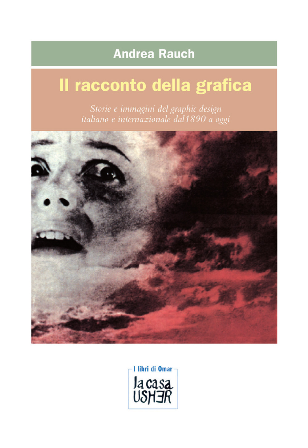 Il racconto della grafica. Storie e immagini del graphic design italiano e internazionale dal 1890 a oggi
