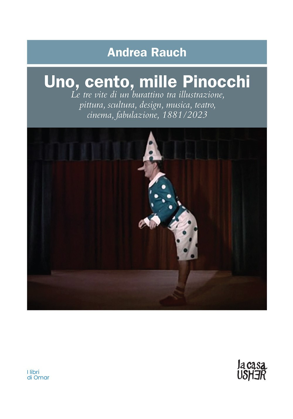 Uno, cento, mille Pinocchi. Le tre vite di un burattino tra illustrazione, pittura, scultura, design, musica, teatro, cinema