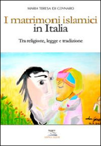 I matrimoni islamici in Italia. Tra religione, legge e tradizione
