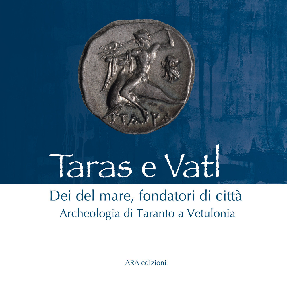 Taras e Vatl. Dei del mare, fondatori di città. Archeologia di Taranto a Vetulonia