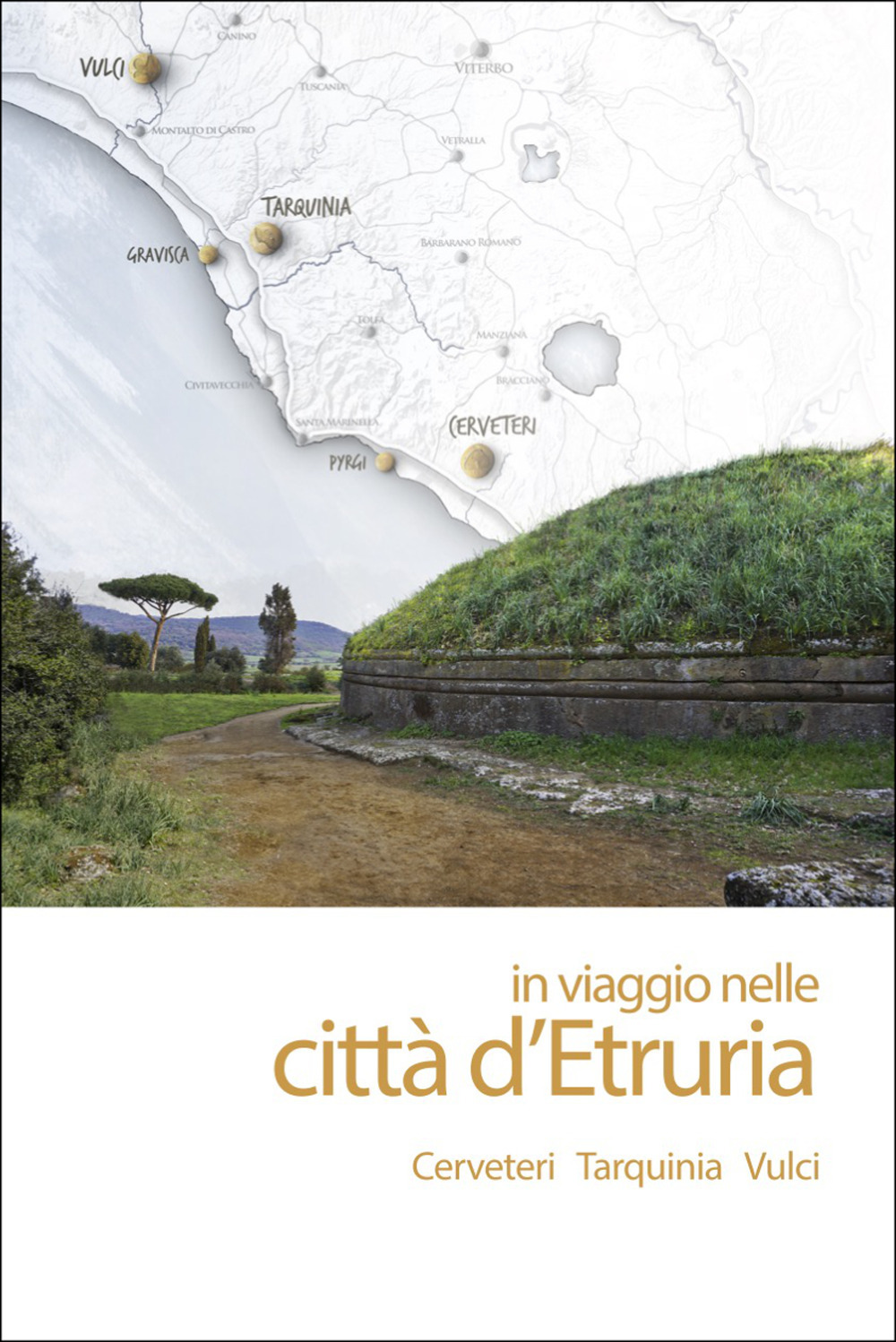 In viaggio nelle città d'Etruria. Cerveteri Tarquinia Vulci