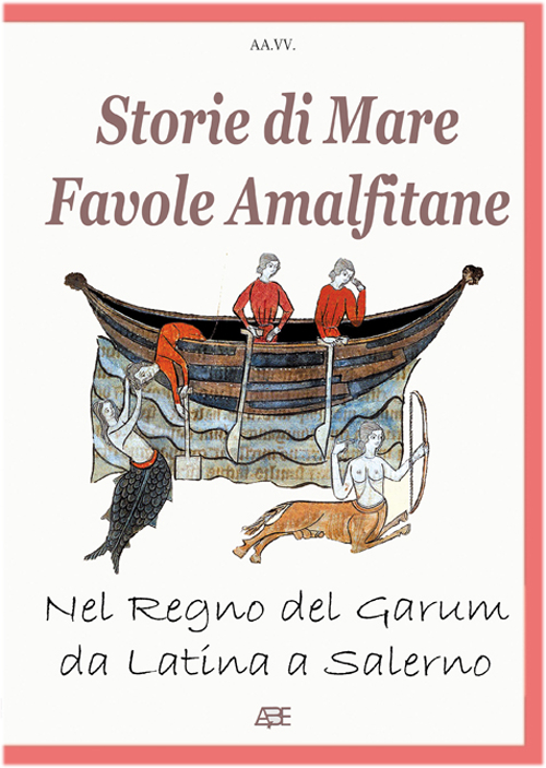 Storie di mare, favole amalfitane, nel regno del Garum, da Latina a Salerno. Fatti di pescatori e marinai divenuti racconti