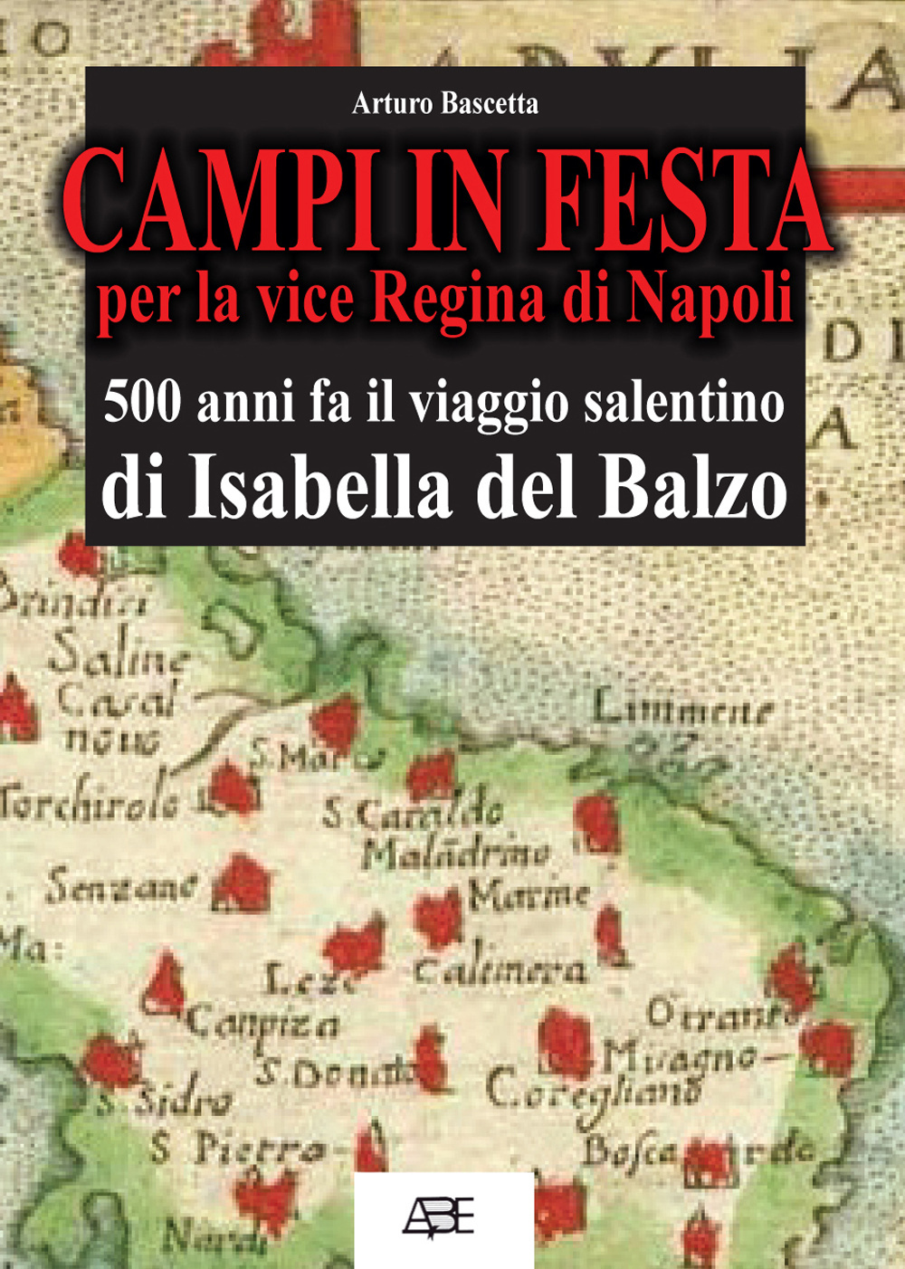 Campi in festa per la vice regina di Napoli. 500 anni fa il viaggio salentino di Isabella del Balzo da Bisceglie ad Acerra nel viceregno di Lecce