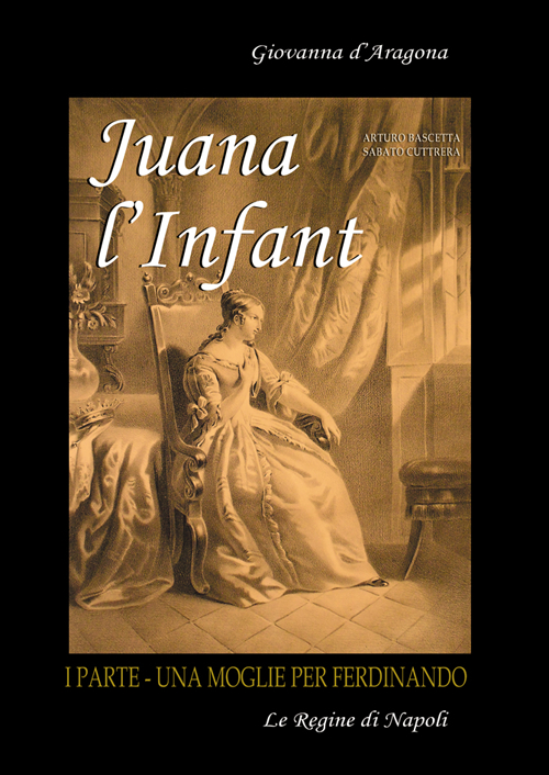 Juana l'Infant. Una moglie per Ferdinando. Vol. 1