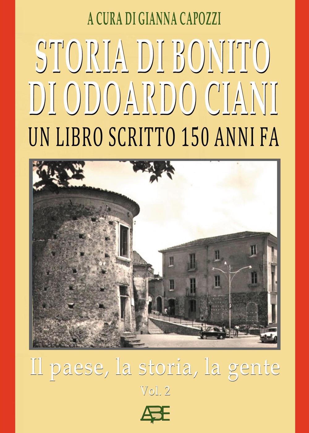 Storia di Bonito di Odoardo Ciani. Un libro scritto 150 anni fa. Vol. 2: Il paese, la storia, la gente