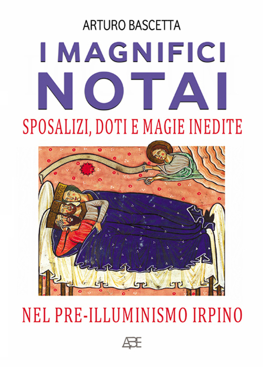 I magnifici notai. Sposalizi, doti e magie inedite nel pre-illuminismo irpino