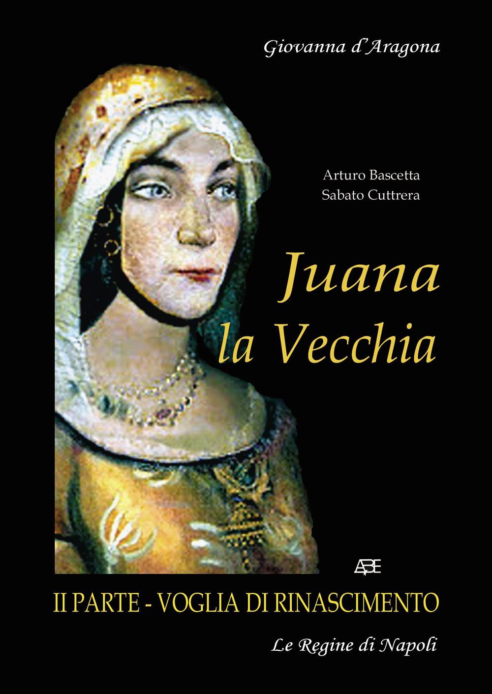 Juana La Vecchia. Giovanna D'Aragona regina di Napoli. Voglia di Rinascimento. Vol. 2