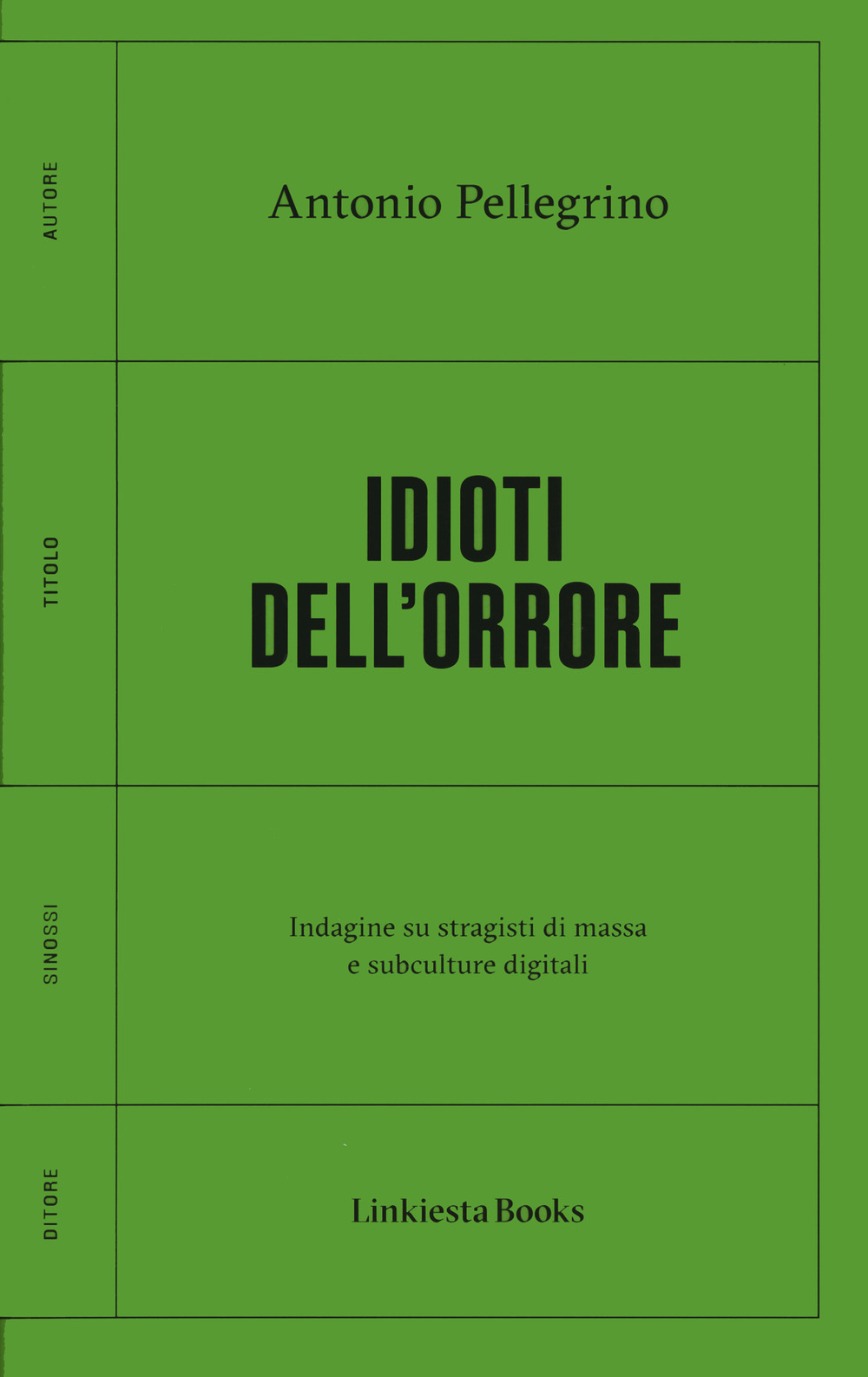 Idioti dell'orrore. Indagine su stragisti di massa e subculture digitali