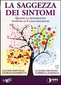 La saggezza dei sintomi. Quando la metamedicina incontra le 5 leggi biologiche