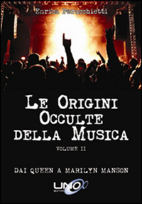 Le origini occulte della musica. Vol. 2: Dai Queen a Marilyn Manson
