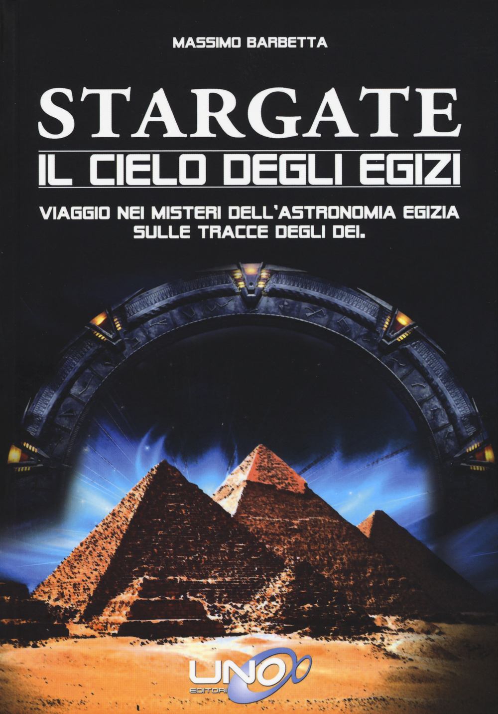Stargate. Il cielo degli egizi. Viaggio nei misteri dell'astronomia egizia sulle tracce degli dei