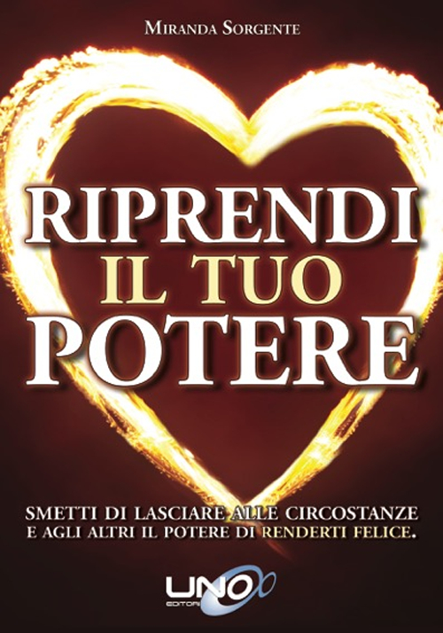 Riprendi il tuo potere. Smetti di pensare che sono le persone o le circostanze a renderti felice