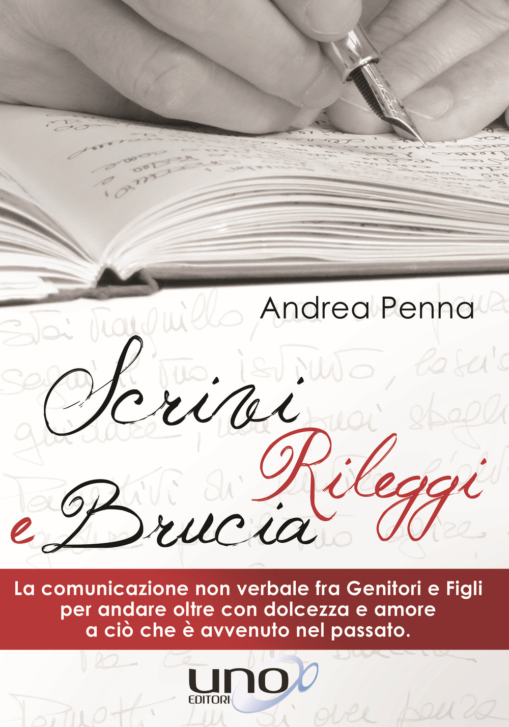 Scrivi, rileggi e brucia. La comunicazione non verbale fra genitori e figli per andare oltre con dolcezza e amore a ciò che è avvenuto nel passato