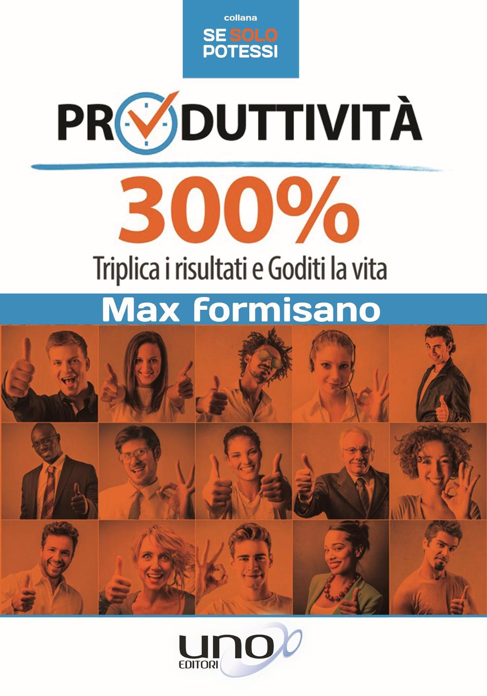 Produttività 300%. Triplica i risultati e goditi la vita