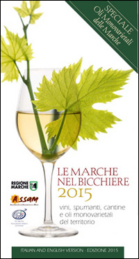 Le Marche nel bicchiere 2015. Vini, spumanti, oli monovarietali cantine e piatti del territorio
